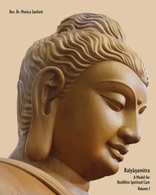 Kalyanamitra: Un model pentru îngrijirea spirituală budistă, volumul 1 - Kalyanamitra: A Model for Buddhist Spiritual Care, Volume 1