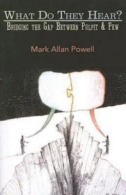 Ce aud ei?: Reducerea decalajului dintre amvon și catedră - What Do They Hear?: Bridging the Gap Between Pulpit & Pew