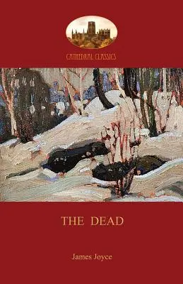 Cei morți: cea mai faimoasă povestire a lui James Joyce (Aziloth Books) - The Dead: James Joyce's most famous short story (Aziloth Books)