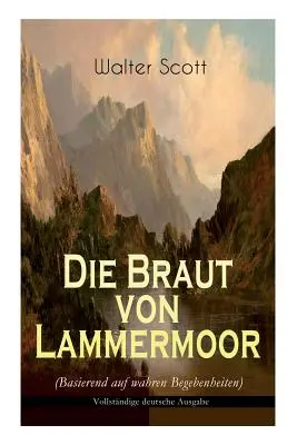 Die Braut von Lammermoor (Basierend auf wahren Begebenheiten): Roman istoric - Die Braut von Lammermoor (Basierend auf wahren Begebenheiten): Historischer Roman