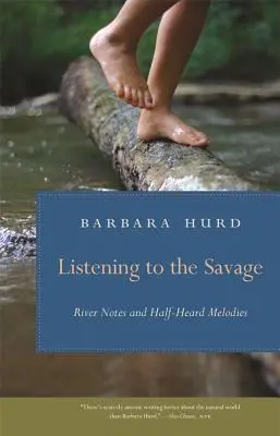 Listening to the Savage: Note de râu și melodii pe jumătate auzite - Listening to the Savage: River Notes and Half-Heard Melodies