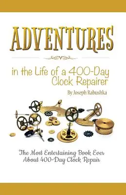 Aventuri în viața unui reparator de ceasuri de 400 de zile - Adventures in the Life of a 400-Day Clock Repairer