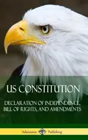 Constituția SUA: Declarația de independență, Declarația drepturilor și amendamentele (Hardcover) - US Constitution: Declaration of Independence, Bill of Rights, and Amendments (Hardcover)
