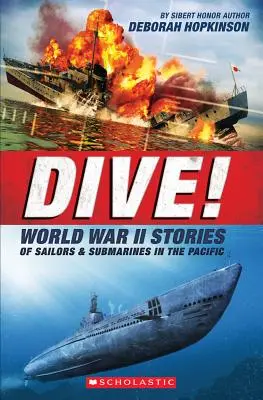 Dive! World War II Stories of Sailors & Submarines in the Pacific (Scholastic Focus): Povestea incredibilă a submarinelor americane în al Doilea Război Mondial (The Incredible Story of U.S. Submarines in the WWII) - Dive! World War II Stories of Sailors & Submarines in the Pacific (Scholastic Focus): The Incredible Story of U.S. Submarines in WWII