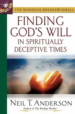 Găsirea voinței lui Dumnezeu în vremuri înșelătoare din punct de vedere spiritual - Finding God's Will in Spiritually Deceptive Times