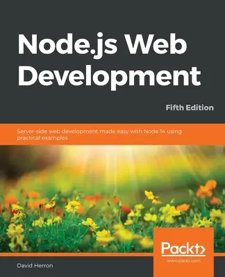 Node.js Web Development - Ediția a cincea: Dezvoltarea web pe partea serverului simplificată cu Node 14 folosind exemple practice - Node.js Web Development - Fifth Edition: Server-side web development made easy with Node 14 using practical examples