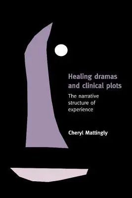 Drame vindecătoare și comploturi clinice: Structura narativă a experienței - Healing Dramas and Clinical Plots: The Narrative Structure of Experience