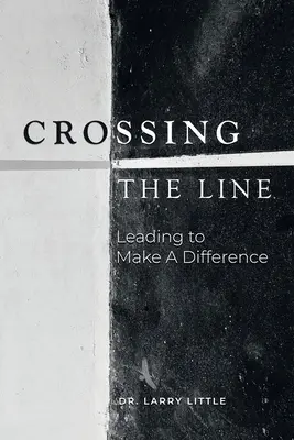 Crossing the Line: A conduce pentru a face o diferență - Crossing the Line: Leading to Make a Difference