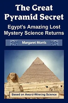 Secretul Marii Piramide: Uimitorul mister pierdut al Egiptului Știința se întoarce - The Great Pyramid Secret: Egypt's Amazing Lost Mystery Science Returns