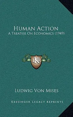 Acțiunea umană: Un tratat de economie (1949) - Human Action: A Treatise On Economics (1949)