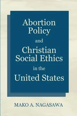 Politica avortului și etica socială creștină în Statele Unite - Abortion Policy and Christian Social Ethics in the United States