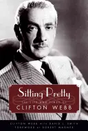Sitting Pretty: Viața și epoca lui Clifton Webb - Sitting Pretty: The Life and Times of Clifton Webb