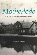 Motherlode: Un mozaic al experienței olandeze pe timp de război - Motherlode: A Mosaic of Dutch Wartime Experience