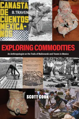 Explorarea mărfurilor; Un antropolog pe urmele lui Malinowski și Traven în Mexic - Exploring Commodities; An Anthropologist on the Trails of Malinowski and Traven in Mexico