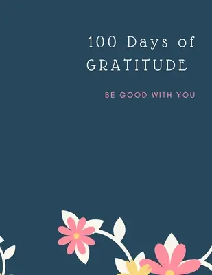 Jurnal de recunoștință: 100 Days Of Mindfulness Gratitude Happiness Cadoul perfect pentru Ziua Îndrăgostiților, Ziua Mamei, Ziua de naștere, Paște și orice alt - Gratitude Journal: 100 Days Of Mindfulness Gratitude Happiness Perfect gift for Valentine's, Mother's Day, Birthday, Easter and any other