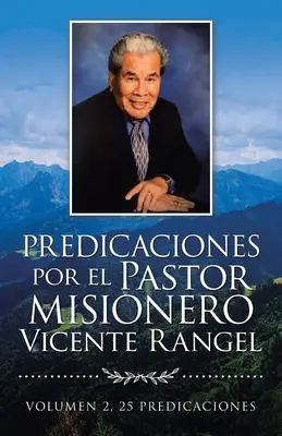 Predicaciones Por El Pastor Misionero Vicente Rangel: Volumul 2, 25 Predicaciones - Predicaciones Por El Pastor Misionero Vicente Rangel: Volumen 2, 25 Predicaciones