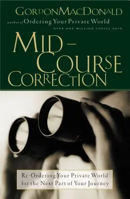 Mid-Course Correction: Reorganizarea lumii tale private pentru următoarea parte a călătoriei tale - Mid-Course Correction: Re-Odering Your Private World for the Next Part of Your Journey