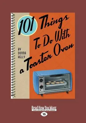 101 lucruri de făcut cu un prăjitor de pâine (Large Print 16pt) - 101 Things to Do with a Toaster Oven (Large Print 16pt)