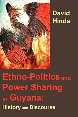 Etnopolitica și împărțirea puterii în Guyana: Istorie și discurs - Ethnopolitics and Power Sharing in Guyana: History and Discourse