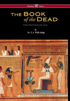 Cartea egipteană a morților: Papirusul lui Ani în British Museum (Wisehouse Classics Edition) - Egyptian Book of the Dead: The Papyrus of Ani in the British Museum (Wisehouse Classics Edition)