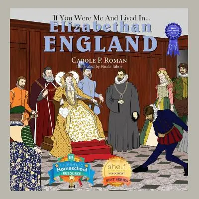 Dacă ai fi fost eu și ai fi trăit în... Anglia elisabetană: O introducere în civilizațiile de-a lungul timpului - If You Were Me and Lived in... Elizabethan England: An Introduction to Civilizations Throughout Time