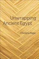 Desfășurarea Egiptului Antic - Unwrapping Ancient Egypt