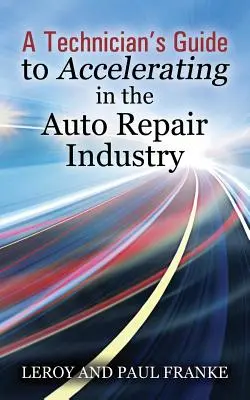 Ghidul unui tehnician pentru a accelera în industria reparațiilor auto - A Technician's Guide to Accelerating in the Auto Repair Industry