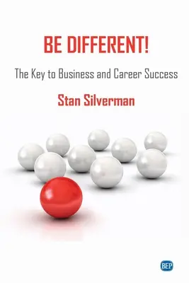 Fii diferit! Cheia succesului în afaceri și în carieră - Be Different!: The Key to Business and Career Success