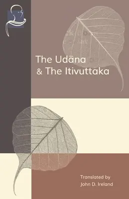 Udana & Itivuttaka: Cuvântările inspirate ale lui Buddha & Propozițiile lui Buddha - The Udana & The Itivuttaka: Inspired Utterances of the Buddha & The Buddha's Sayings