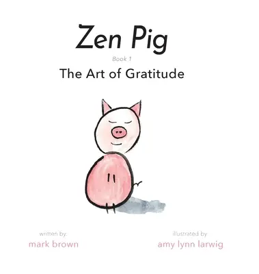 Zen Pig: Arta recunoștinței - Zen Pig: The Art of Gratitude