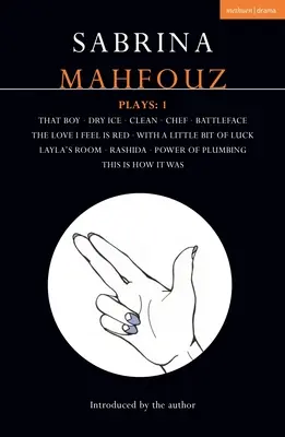 Piese de teatru Sabrina Mahfouz: 1 That Boy; Dry Ice; Clean; Chef; Battleface; The Love I Feel is Red; With a Little Bit of Luck; Layla's Room; Rashida - Sabrina Mahfouz Plays: 1 That Boy; Dry Ice; Clean; Chef; Battleface; The Love I Feel is Red; With a Little Bit of Luck; Layla's Room; Rashida