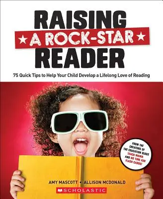 Creșterea unui cititor Rock-Star: 75 de sfaturi rapide pentru a vă ajuta copilul să dezvolte o dragoste pentru lectură pe tot parcursul vieții - Raising a Rock-Star Reader: 75 Quick Tips for Helping Your Child Develop a Lifelong Love for Reading