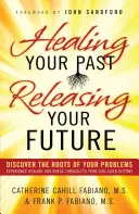 Vindecându-ți trecutul, eliberându-ți viitorul - Healing Your Past, Releasing Your Future