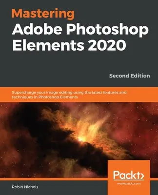 Mastering Adobe Photoshop Elements 2020- Ediția a doua: Supraîncărcați-vă editarea imaginilor folosind cele mai recente caracteristici și tehnici din Photoshop Elements - Mastering Adobe Photoshop Elements 2020- Second Edition: Supercharge your image editing using the latest features and techniques in Photoshop Elements
