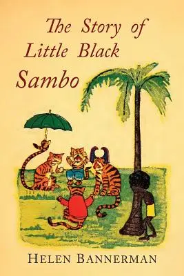 Povestea micului Sambo negru: facsimil color al primei ediții ilustrate americane - The Story of Little Black Sambo: Color Facsimile of First American Illustrated Edition
