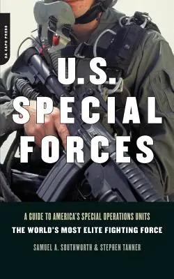 Forțele speciale americane: Un ghid pentru unitățile de operațiuni speciale ale Americii - cea mai de elită forță de luptă din lume - U.S. Special Forces: A Guide to America's Special Operations Units -- The World's Most Elite Fighting Force
