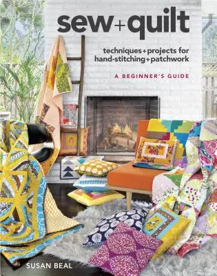 Sew + Quilt: Tehnici + proiecte pentru cusut manual + patchwork - Sew + Quilt: Techniques + Projects for Hand-Stitching + Patchwork