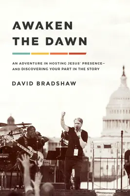 Trezirea zorilor: O aventură în găzduirea prezenței lui Isus și descoperirea rolului tău în poveste - Awaken the Dawn: An Adventure in Hosting Jesus' Presence and Discovering Your Part in the Story