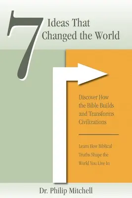 7 idei care au schimbat lumea: Descoperă cum Biblia construiește și transformă civilizațiile - 7 Ideas That Changed The World: Discover how the bible builds and transforms civilizations