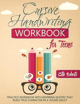 Cursive Handwriting Workbook for Teens: Caiet de exerciții cu citate inspirate care construiesc adevăratul caracter la un tânăr adult - Cursive Handwriting Workbook for Teens: Practice Workbook with Inspiring Quotes that Build True Character in a Young Adult
