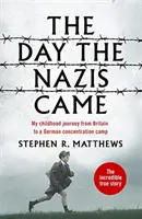 The Day the Nazis Came - Călătoria copilăriei mele din Marea Britanie către un lagăr de concentrare german - The Day the Nazis Came - My childhood journey from Britain to a German concentration camp