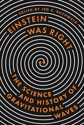 Einstein a avut dreptate: Știința și istoria undelor gravitaționale: The Science and History of Gravitational Waves - Einstein Was Right: The Science and History of Gravitational Waves