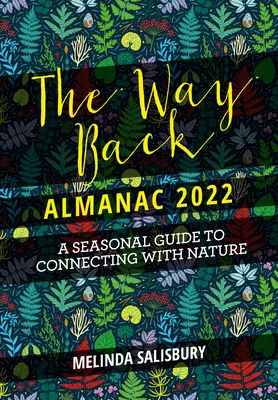 Almanahul The Way Back 2022: Un ghid sezonier contemporan de întoarcere la natură - The Way Back Almanac 2022: A Contemporary Seasonal Guide Back to Nature