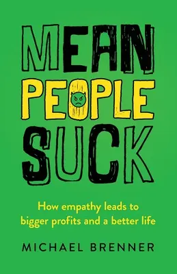 Mean People Suck: How Empathy Leads to Bigger Profits and a Better Life