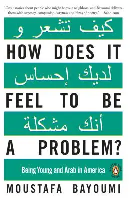 Cum se simte să fii o problemă? A fi tânăr și arab în America - How Does It Feel to Be a Problem?: Being Young and Arab in America