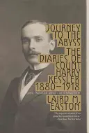 Călătorie spre abis: Jurnalele contelui Harry Kessler 1880-1918 - Journey to the Abyss: The Diaries of Count Harry Kessler 1880-1918