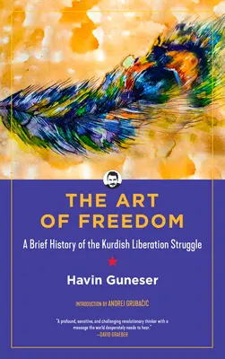 Arta libertății: O scurtă istorie a luptei kurde de eliberare - The Art of Freedom: A Brief History of the Kurdish Liberation Struggle