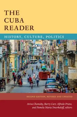 The Cuba Reader: Istorie, cultură, politică - The Cuba Reader: History, Culture, Politics
