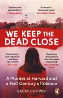 We Keep the Dead Close - O crimă la Harvard și o jumătate de secol de tăcere - We Keep the Dead Close - A Murder at Harvard and a Half Century of Silence