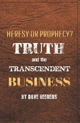 Adevărul și afacerea transcendentă: Erezie sau profeție? - Truth and the Transcendent Business: Heresy or Prophesy?